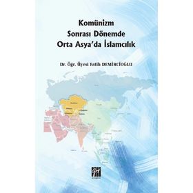 Komünizm Sonrası Dönemde Orta Asyada İslamcılık - Fatih Demircioğlu