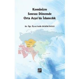 Komünizm Sonrası Dönemde Orta Asyada İslamcılık - Fatih Demircioğlu