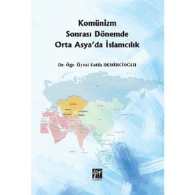 Komünizm Sonrası Dönemde Orta Asyada İslamcılık - Fatih Demircioğlu