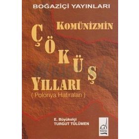 KOMÜNİZMİN ÇÖKÜŞ YILLARI - TURGUT TÜLÜMEN