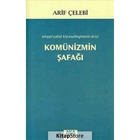 KOMÜNİZMİN ŞAFAĞI EMPERYALIST KÜRESELLEŞMENİN KRIZI - ARIF ÇELEBİ