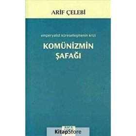 KOMÜNİZMİN ŞAFAĞI EMPERYALIST KÜRESELLEŞMENİN KRIZI - ARIF ÇELEBİ