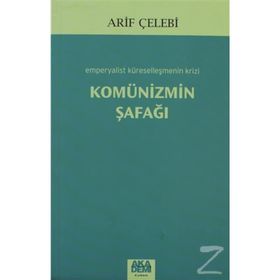 KOMÜNİZMİN ŞAFAĞI EMPERYALIST KÜRESELLEŞMENİN KRIZI - ARIF ÇELEBİ