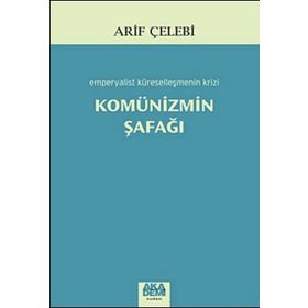 KOMÜNİZMİN ŞAFAĞI EMPERYALIST KÜRESELLEŞMENİN KRIZI - ARIF ÇELEBİ