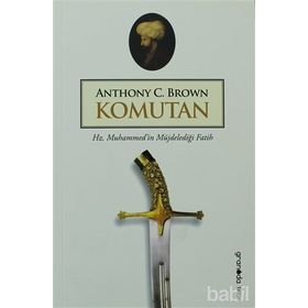 KOMUTAN HZ. MUHAMMEDIN MÜJDELEDİĞİ FATIH - ANTHONY C. BROWN
