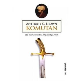 KOMUTAN HZ. MUHAMMEDIN MÜJDELEDİĞİ FATIH - ANTHONY C. BROWN