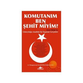 KOMUTANIM BEN ŞEHİT MIYIM? GÜNEYDOĞU ANADOLU´DA YAŞANAN GERÇEKLER - ALAETTIN PARMAKSIZ