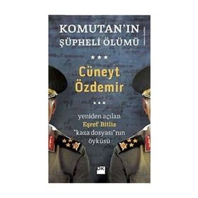 KOMUTANIN ŞÜPHELİ ÖLÜMÜ YENIDEN AÇILAN EŞREF BITLIS KAZA DOSYASININ ÖYKÜSÜ - CÜNEYT ÖZDEMİR