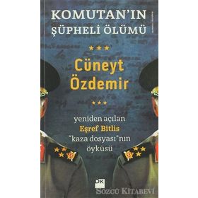 KOMUTANIN ŞÜPHELİ ÖLÜMÜ YENIDEN AÇILAN EŞREF BITLIS KAZA DOSYASININ ÖYKÜSÜ - CÜNEYT ÖZDEMİR