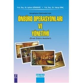 KONAKLAMA İŞLETMELERİNDE ÖNBÜRO OPERASYONLARI VE YÖNETİMİ (ÖRNEK ÖNBÜRO MODÜLLERİ) - AYHAN GÖKDENİZ, YAKUP DİNÇ