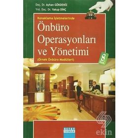 KONAKLAMA İŞLETMELERİNDE ÖNBÜRO OPERASYONLARI VE YÖNETİMİ (ÖRNEK ÖNBÜRO MODÜLLERİ) - AYHAN GÖKDENİZ, YAKUP DİNÇ