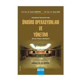 KONAKLAMA İŞLETMELERİNDE ÖNBÜRO OPERASYONLARI VE YÖNETİMİ (ÖRNEK ÖNBÜRO MODÜLLERİ) - AYHAN GÖKDENİZ, YAKUP DİNÇ