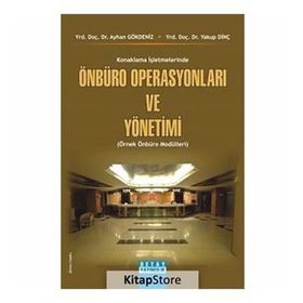 KONAKLAMA İŞLETMELERİNDE ÖNBÜRO OPERASYONLARI VE YÖNETİMİ (ÖRNEK ÖNBÜRO MODÜLLERİ) - AYHAN GÖKDENİZ, YAKUP DİNÇ