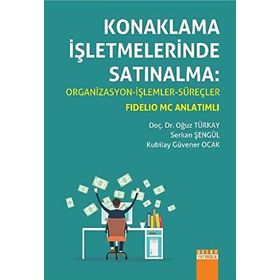 Konaklama İşletmelerinde Satınalma Organizasyon - İşlemler - Süreçler - Oğuz Türkay Serkan Şengül Kubilay Güvener Ocak