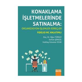 Konaklama İşletmelerinde Satınalma Organizasyon - İşlemler - Süreçler - Oğuz Türkay Serkan Şengül Kubilay Güvener Ocak