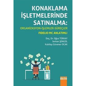 Konaklama İşletmelerinde Satınalma Organizasyon - İşlemler - Süreçler - Oğuz Türkay Serkan Şengül Kubilay Güvener Ocak