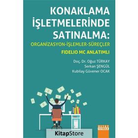 Konaklama İşletmelerinde Satınalma Organizasyon - İşlemler - Süreçler - Oğuz Türkay Serkan Şengül Kubilay Güvener Ocak