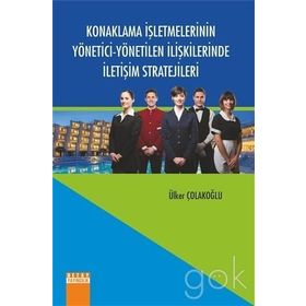 Konaklama İşletmelerinin Yönetici-Yönetilen İlişkilerinde İletişim Stratejileri - Ülker Çolakoğlu