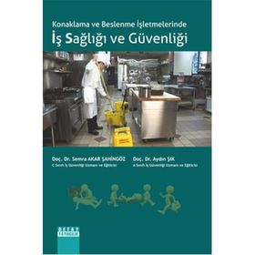 Konaklama ve Beslenme İşletmelerinde İş Sağlığı ve Güvenliği - Semra Akar Şahingöz Doç. Dr. Aydın Şık Aydın Şık