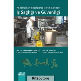Konaklama ve Beslenme İşletmelerinde İş Sağlığı ve Güvenliği - Semra Akar Şahingöz Doç. Dr. Aydın Şık Aydın Şık