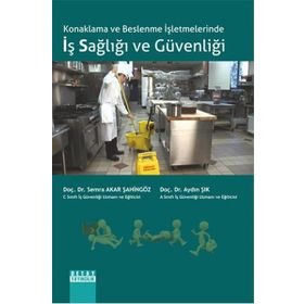 Konaklama ve Beslenme İşletmelerinde İş Sağlığı ve Güvenliği - Semra Akar Şahingöz Doç. Dr. Aydın Şık Aydın Şık