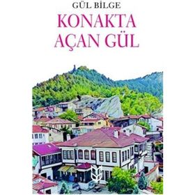 Konakta Açan Gül - Gül Bilge