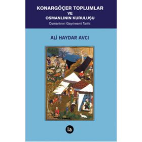 Konargöçer Toplumlar ve Osmanlının Kuruluşu - Ali Haydar Avcı