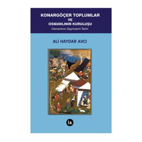 Konargöçer Toplumlar ve Osmanlının Kuruluşu - Ali Haydar Avcı