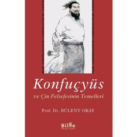 Konfuçyüs ve Çin Felsefesinin Temelleri - Bülent Okay