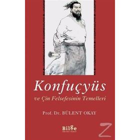Konfuçyüs ve Çin Felsefesinin Temelleri - Bülent Okay