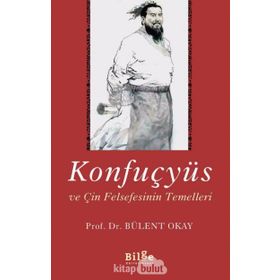 Konfuçyüs ve Çin Felsefesinin Temelleri - Bülent Okay