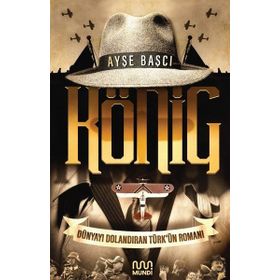 König: Dünyayı Dolandıran Türk'ün Romanı / Ayşe Başçı