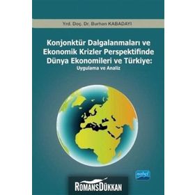 KONJONKTÜR DALGALANMALARI VE EKONOMIK KRIZLER PERSPEKTIFINDE DÜNYA EKONOMILERI VE TÜRKIYE -UYGULAMA - BURHAN KABADAYI