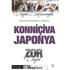 KONNİÇİVA JAPONYA ZOR DEĞİL BURADAN BAKINCA JAPONYA VE JAPONLAR - DOĞAN SOFRACIOĞLU