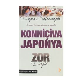 KONNİÇİVA JAPONYA ZOR DEĞİL BURADAN BAKINCA JAPONYA VE JAPONLAR - DOĞAN SOFRACIOĞLU