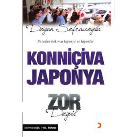KONNİÇİVA JAPONYA ZOR DEĞİL BURADAN BAKINCA JAPONYA VE JAPONLAR - DOĞAN SOFRACIOĞLU