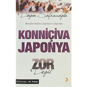 KONNİÇİVA JAPONYA ZOR DEĞİL BURADAN BAKINCA JAPONYA VE JAPONLAR - DOĞAN SOFRACIOĞLU