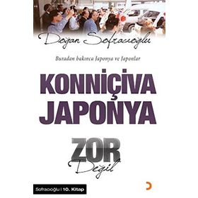 KONNİÇİVA JAPONYA ZOR DEĞİL BURADAN BAKINCA JAPONYA VE JAPONLAR - DOĞAN SOFRACIOĞLU