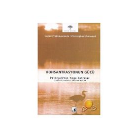 KONSANTRASYONUN GÜCÜ PATANJALI'NIN YOGA SUTRALARI - CHRISTOPHER ISHERWOOD