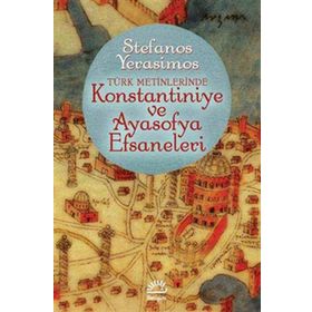 Konstantiniye ve Ayasofya Efsaneleri - Stefanos Yerasimos