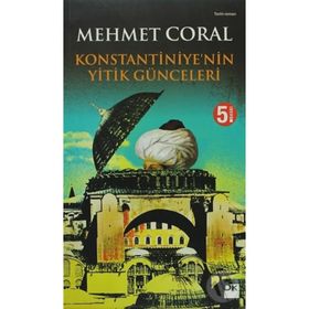 KONSTANTINIYE'NIN YITIK GÜNCELERİ - MEHMET CORAL