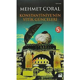 KONSTANTINIYE'NIN YITIK GÜNCELERİ - MEHMET CORAL