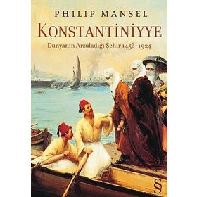 KONSTANTINIYYE DÜNYANIN ARZULADIĞI ŞEHİR 1453-1924 (CILTLI) - PHILIP MANSEL