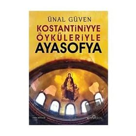Konstantiniyye Öyküleriyle Ayasofya Ünal Güven Yediveren Yayınları