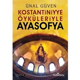 Konstantiniyye Öyküleriyle Ayasofya Ünal Güven Yediveren Yayınları