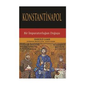 KONSTANTINOPOL BIR İMPARATORLUĞUN DOĞUŞU - HAROLD LAMB (ISBN:9789944978798)