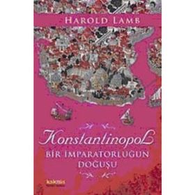 KONSTANTINOPOL BIR İMPARATORLUĞUN DOĞUŞU - HAROLD LAMB
