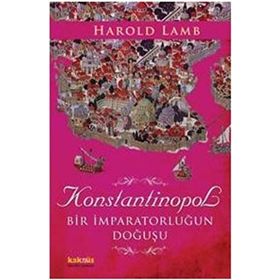 KONSTANTINOPOL BIR İMPARATORLUĞUN DOĞUŞU - HAROLD LAMB
