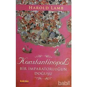 KONSTANTINOPOL BIR İMPARATORLUĞUN DOĞUŞU - HAROLD LAMB