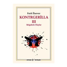 KONTRGERILLA III BELGELERLE OLAYLAR - FERIT İLSEVER